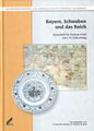Reihe 7 - Augsburger Beiträge zur Landesgeschichte Bayerisch-Schwabens. Peter Fassl; Wilhelm Liebhart; Wolfgang Wüst (Hg.): Bayern, Schwaben und das Reich. (Veröffentlichungen der Schwäbischen Forschungsgemeinschaft, Band 11, 2007)