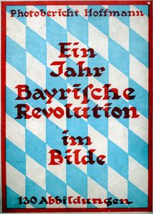 "Ein Jahr bayrische Revolution im Bilde": die erste populistische, antisemitische Foto-Broschüre Heinrich Hoffmanns, November 1919. (Bayerische Staatsbibliothek, Digitalisat in bavarikon)