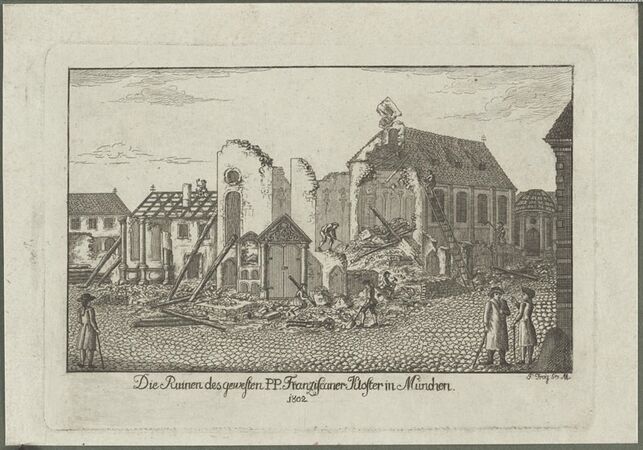 Abbruch des Münchner Franziskanerklosters 1802. Die Klosterkirche befand sich an der Stelle des späteren Max-Joseph-Platzes und des Nationaltheaters. Kupferstich von Philipp Trog, 1802. (Stadtarchiv München, DE-1992-FS-NL-PETT2-2604)