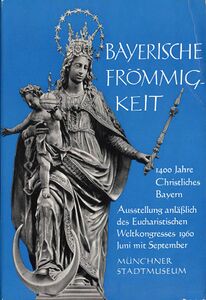 Plakat der Ausstellung "Bayerische Frömmigkeit. 1400 Jahre Christliches Bayern" im Münchner Stadtmuseum. (Bibliothek des Metropolitankapitels München, HB 2618)