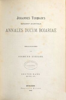 Aventinus, Johannes: Johannes Turmair's, genannt Aventinus, sämmtliche Werke. 2, Annales ducum Boiariae ; Bd. 1, Buch I - IV. (Bayerische Staatsbibliothek Bavar. 4814 f-2)