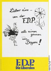 "Lieber eine .. von der F.D.P. als einen ganzen ... aus Bayern!" Wahlplakat der F.D.P. (Foto: Bundesarchiv, Plak 104-PM0292-014; Grafiker: o. A.)