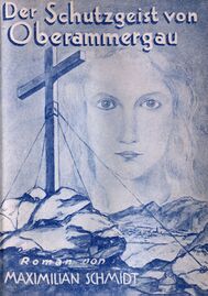 Buchcover einer 1928 erschienenen Ausgabe von Maximilian Schmidts Roman "Der Schutzgeist von Oberammergau" (erstmals erschienen 1880).