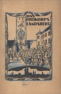 Selbstdarstellung des Freikorps Landsberg als bayerische und volksnahe Befreier auf dem Titelblatt einer Broschüre von 1919. Oben der Auszug aus der Landsberger Altstadt (im Hintergrund das Bayertor), unten die Silhouette von München. (Das Freikorps "Landsberg". Gruppe "Listl-Heller". Eine Erinnerung an den Befreiungskampf von München in den ersten Maitagen 1919, München 1919).